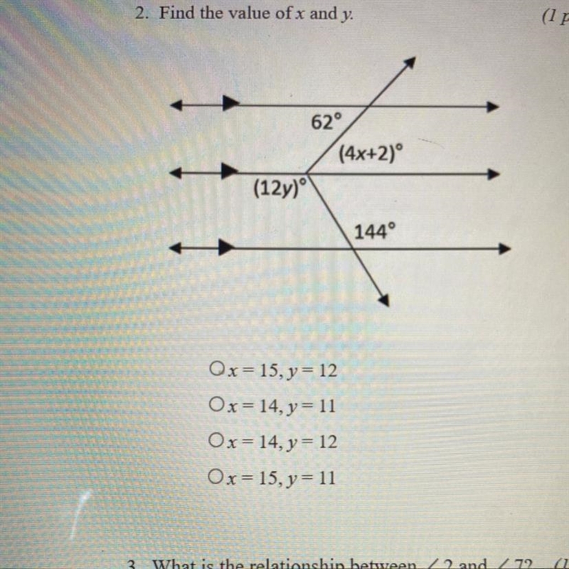 2. Find the value of x and y. 62° (4x+2)° (12y) 144° Ox= 15, y= 12 Ox= 14, y= 11 Ox-example-1