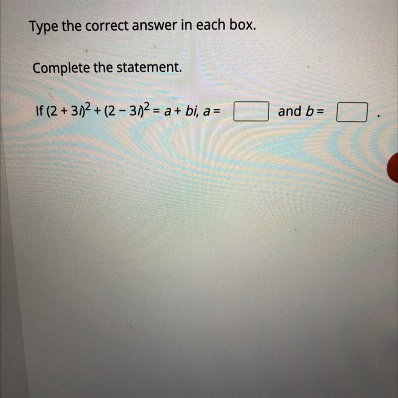 If (2 +3i)^2 + (2 - 3i)^2 = a + bia =b=-example-1