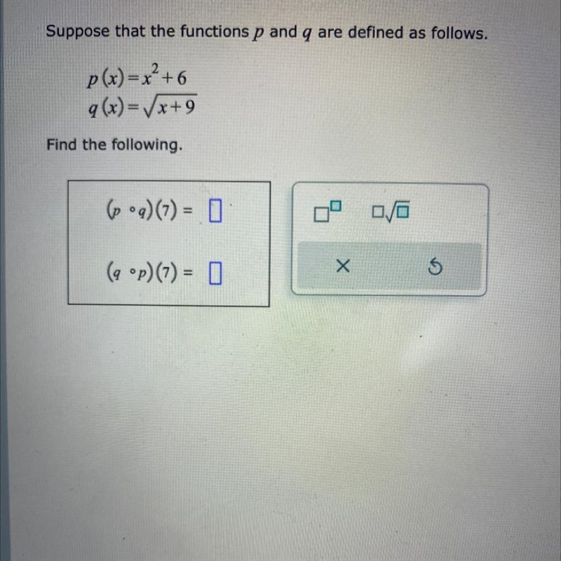 Suppose that the functions p and q are defined as follows. p(x)=x² +6 q (x)=√x+9 Find-example-1