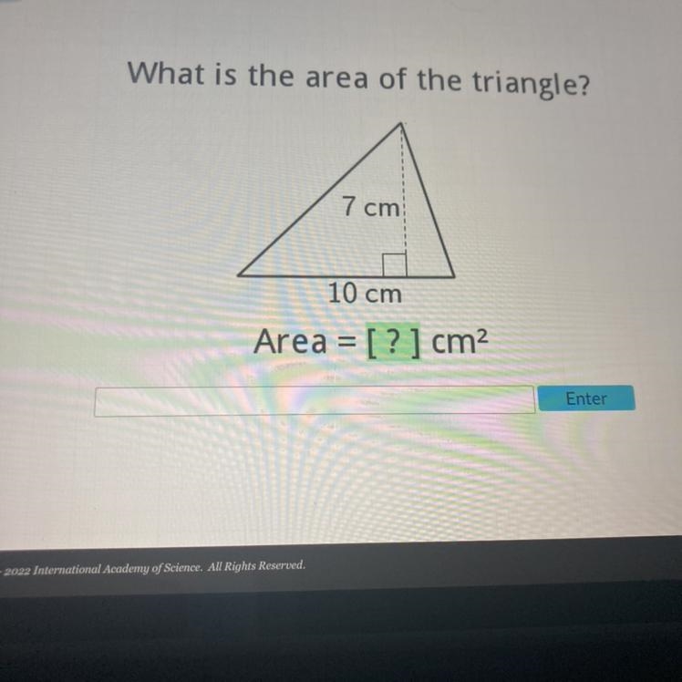 What is the area of the triangle? 7 cm 10 cm Area = [?] cm² Enter-example-1