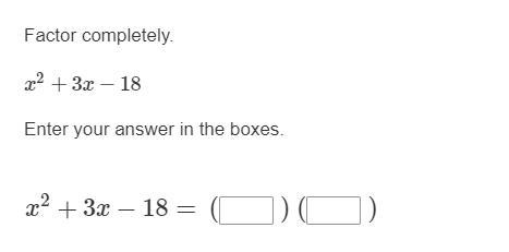 Please help me with this problem:Factor completely.x^2+3x−18Enter your answer in the-example-1