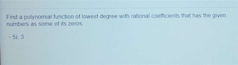 Find a polynomial function of lowest degree with rational coefficients-example-1