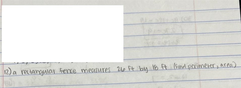 A rectangular fence measures 26 ft by 18 ft.Find the perimeter and area.-example-1