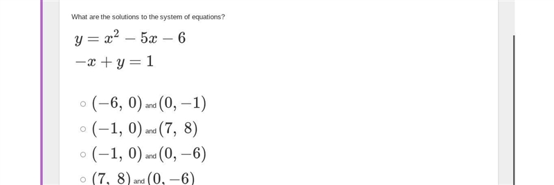 What are the solutions to the system of equations?y=x2−5x−6−x+y=1 (−6, 0) and (0,−1)(−1, 0) and-example-1