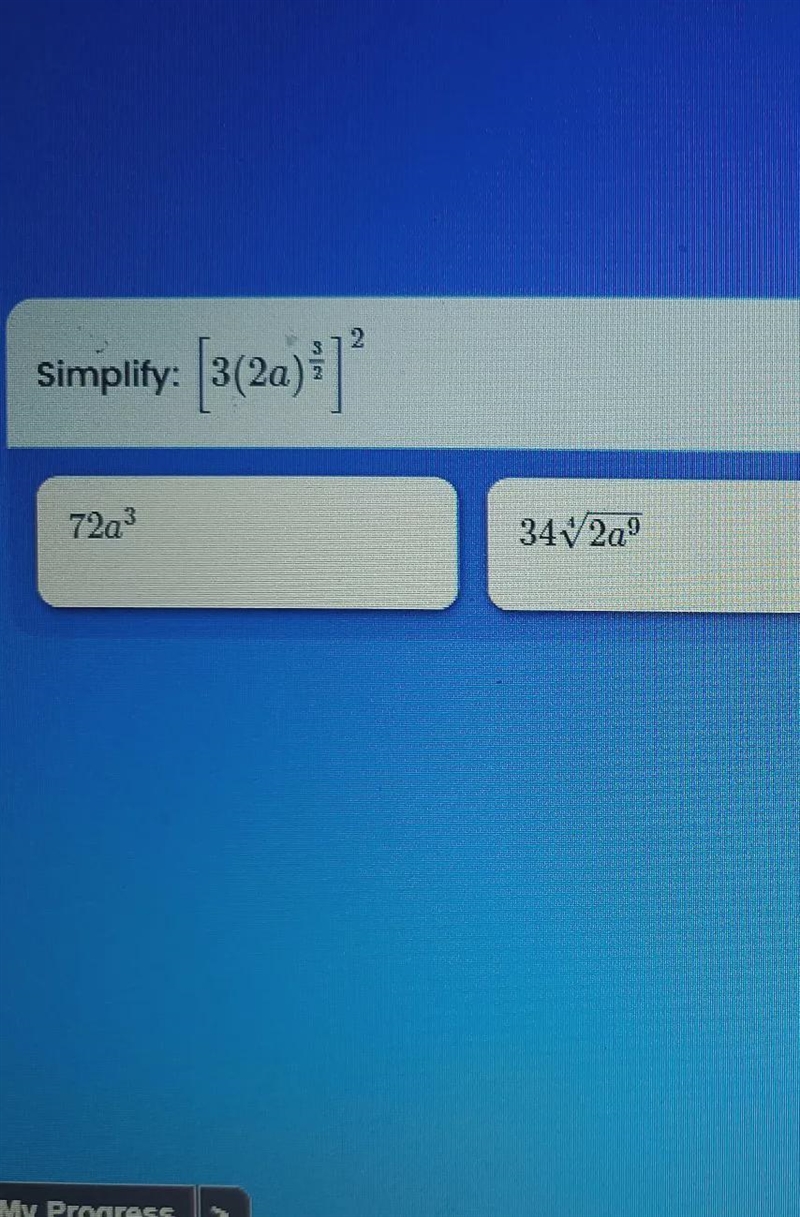 Simplify: [3(2a)^3/2] ^2. Answers: 72a^334 square root to 4 2a^9 216a^324a^3-example-1