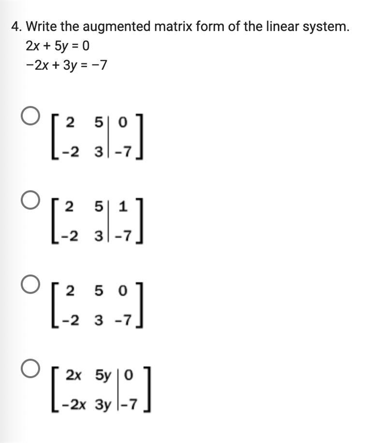 Write the augmented matrix form of the linear system.2x + 5y = 0–2x + 3y = –7-example-1