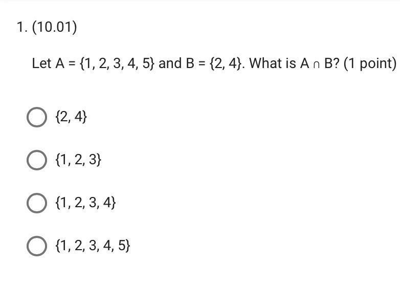 1. (10.01)Let A = {1, 2, 3, 4, 5} and B = {2, 4}. What is A n B? (1 point)-example-1