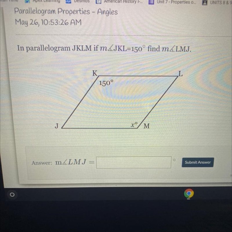 In parallelogram JKLM if m/JKL-150° find m/LMJ.-example-1