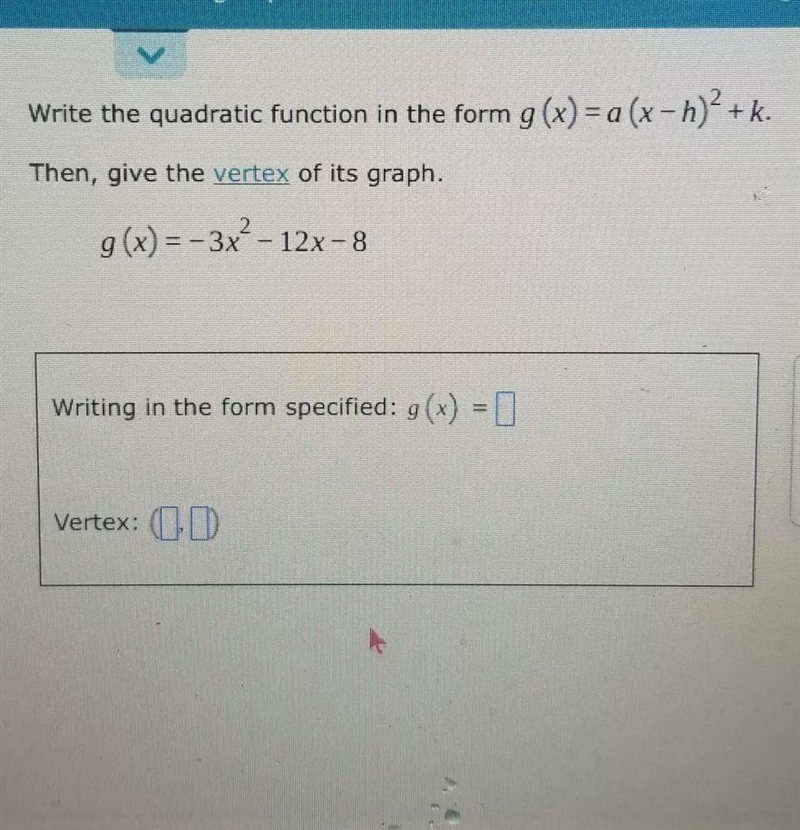 Then, give the vertex of its graph.Write the quadratic function in the form g(x) = a-example-1