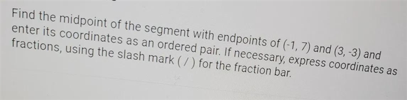 ind the midpoint of the segment with endpoints of (-1,7) and (3, -3) andenter its-example-1