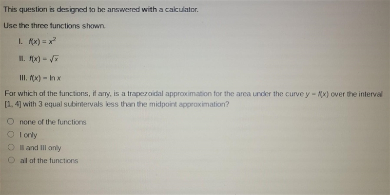 Use the three functions shown. 1. f(x)=x² II. f(x)=√x III. f(x) = ln x For which of-example-1