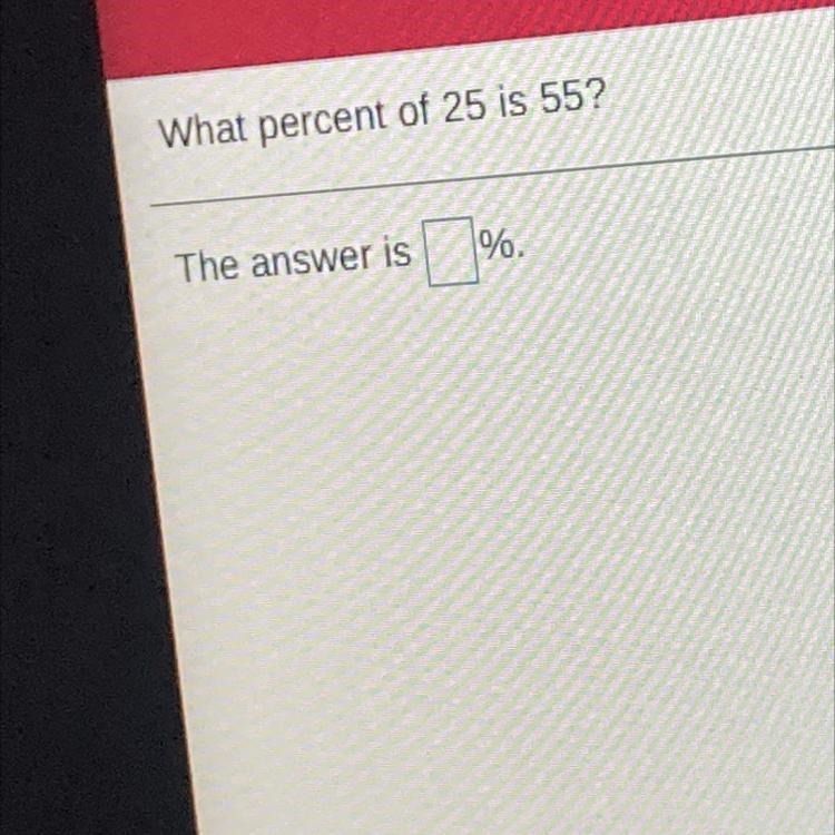 What percent of 25 is 55? The answer is….. %-example-1