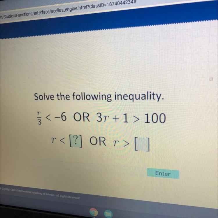 Solve the following inequality. r 3 § < <-6 OR 3r + 1 > 100 r< [?] OR-example-1