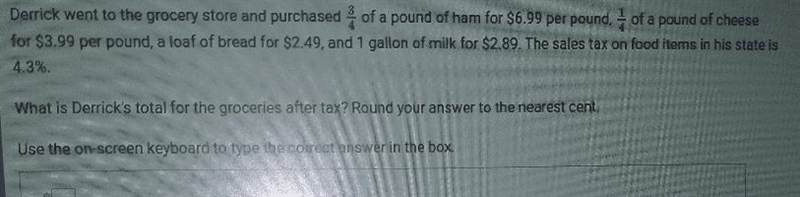 Derrick went to the grocery store and purchased of a pound of ham for $6.99 per pound-example-1