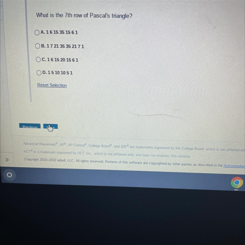 What is the 7th row of Pascal's triangle?OA. 16 15 35 156 1OB.17 21 35 35 2171OC. 16 15 20 15 61D-example-1