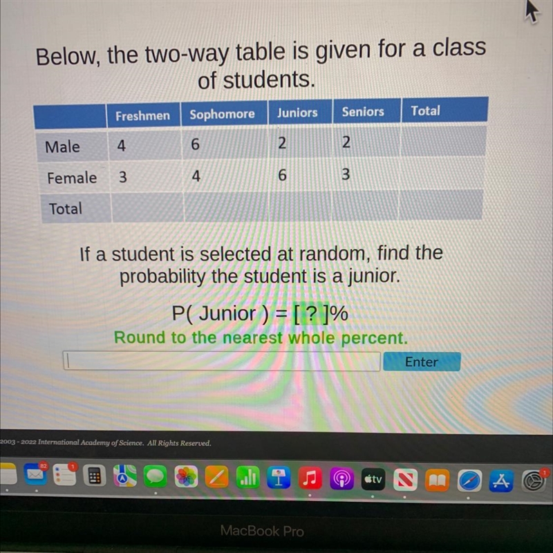 Below, the two-way table is given for a classof students.FreshmenSophomoreJuniors-example-1