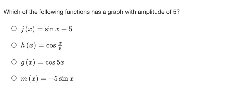 Which of the following functions has a graph with amplitude of 5?j(x)=sinx+5h(x)=cosx-example-1