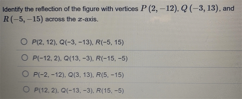 identify the reflection of the figure with vertices P (2, -12), Q (-3, 13), and R-example-1