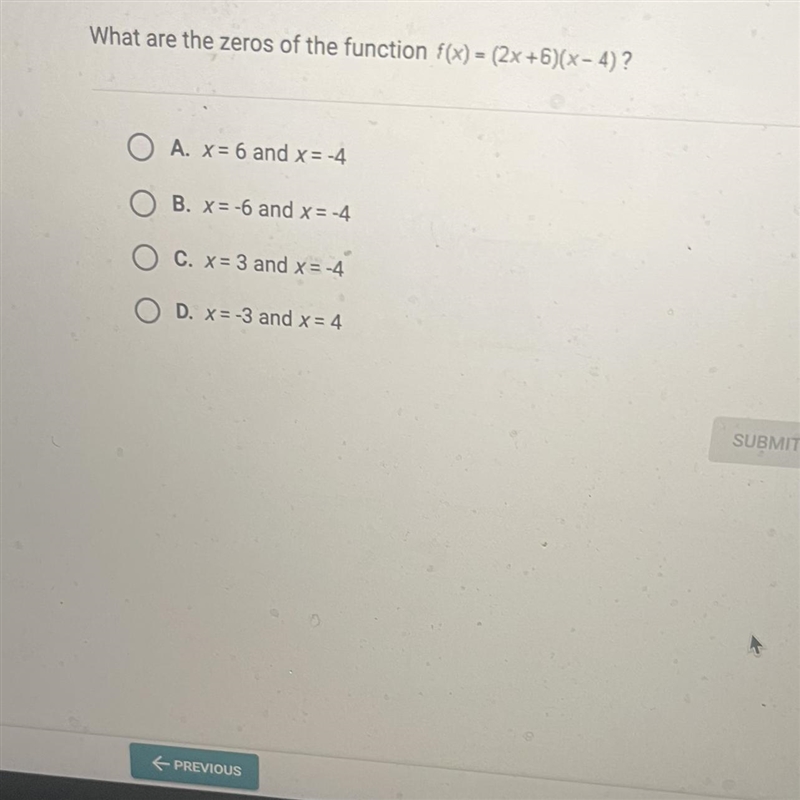 eWhat are the zeros of the function f(x) = (2x+6)(x-4)?OA. x = 6 and x = -4OB. x=-6 and-example-1