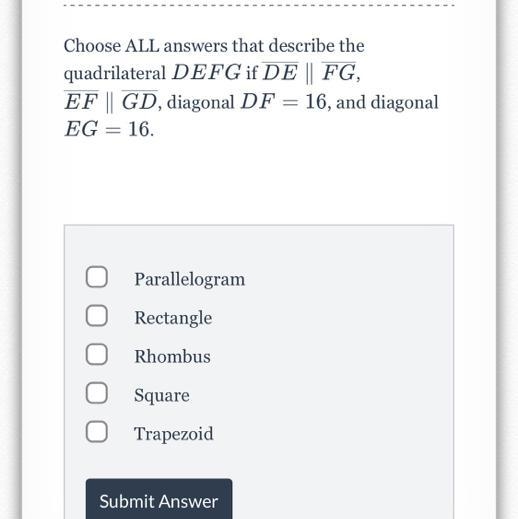 Choose ALL answers that describe thequadrilateral DEFGit DE FG,EF | GD, diagonal DF-example-1