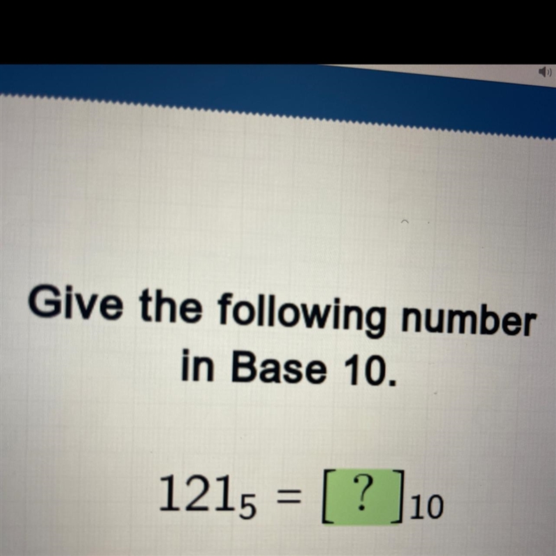 Give the following numberin Base 10.1215 = [ ? ]10-example-1