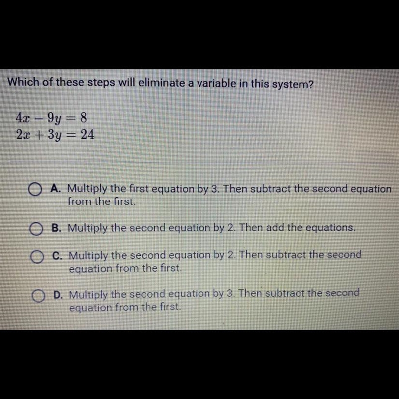 Which of these steps will eliminate a variable in this system? 4x - 9y = 8 2x + 3y-example-1