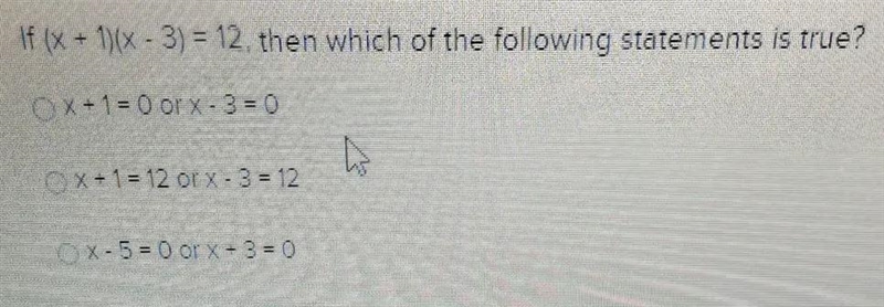 If (x + 1)(x - 3) = 12, then which of the following statements is true? Ox+1=0 orx-example-1