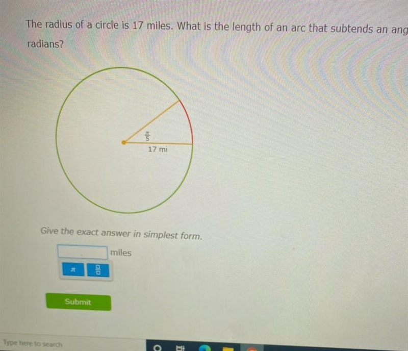 The radius of a circle is 17 miles what is the length of an arc that subtends an angle-example-1