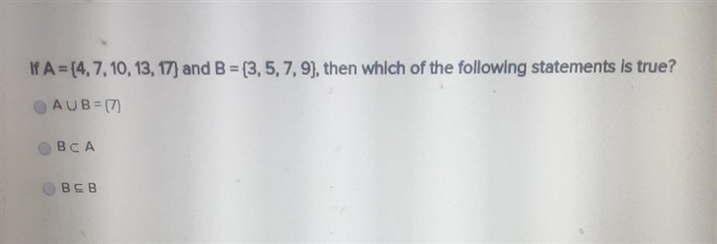 If A={4,7,10,13,17} and B={3,5,7,9}, then which of the following statements is true-example-1