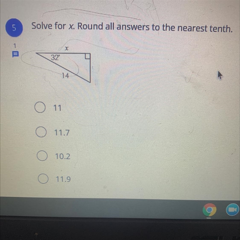 5 Solve for x. Round all answers to the nearest tenth. X 32 14 O 11 O 11.7 O 10.2 O-example-1