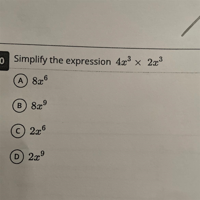 PLEASE HELP Simplify the expression 4x³ × 2x³ 3 A) 8x^6 B) 8x⁹ C)2x^6 D) 2x⁹-example-1