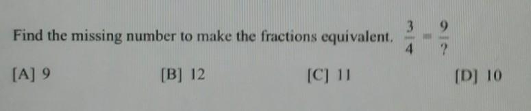 Find the missing number to make the fractions equivalent. 3/4 = 9/?-example-1