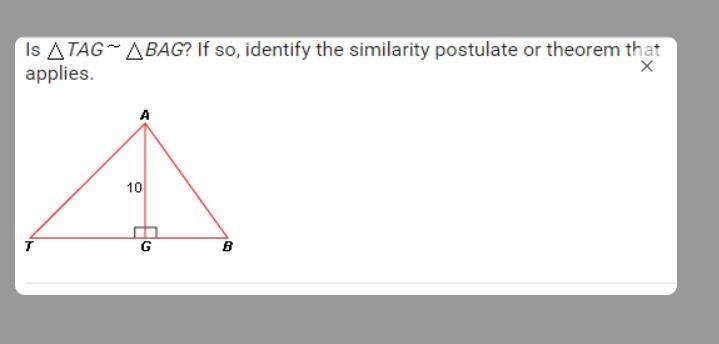 Is TAG BAG? IF so, identif th similarity postulate or theorem that applies-example-1