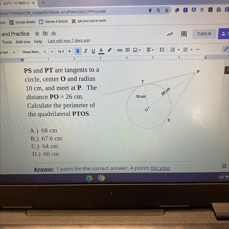 PS and PT are tangents to acircle, center O and radius10 cm, and meet at P. Thedistance-example-1