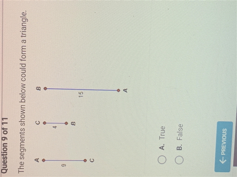 The segments shown below could form a triangle.AС4910B15АA. TrueB. False-example-1