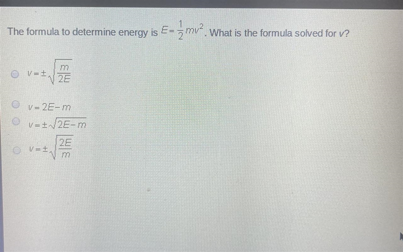 The formula to determine energy is E= 1/2 mv^2 . What is the formula solved for v-example-1