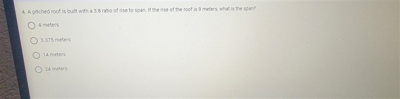 4. A pitched roof is built with a 3:8 ratio of rise to span. If the rise of the roof-example-1