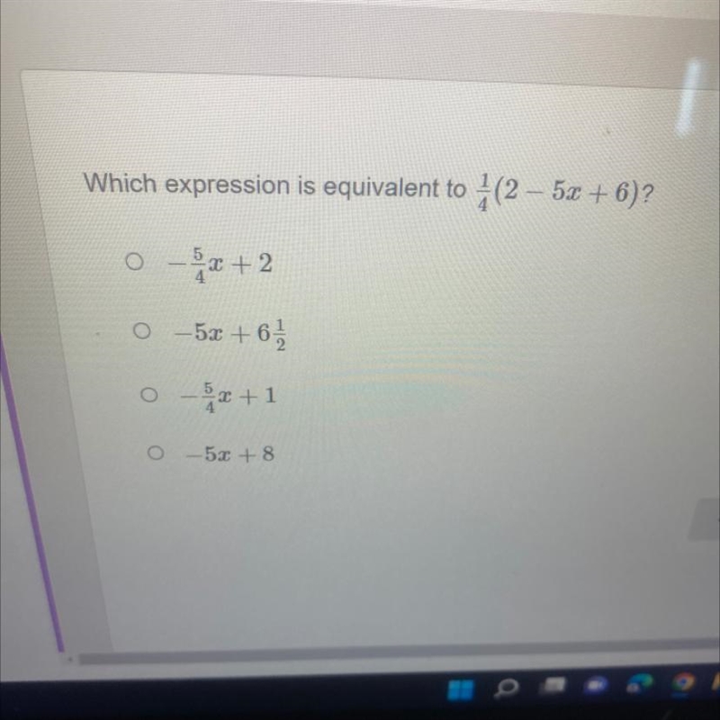 Which expression is equivalent to 1/2 (2 - 5x + 6)? 0 -5/4x+2 O -5 +6 1/2 O - 5/4x-example-1