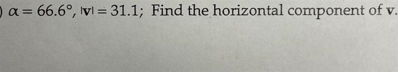Vector v has the given magnitude and direction. Find the horizontal or vertical component-example-1