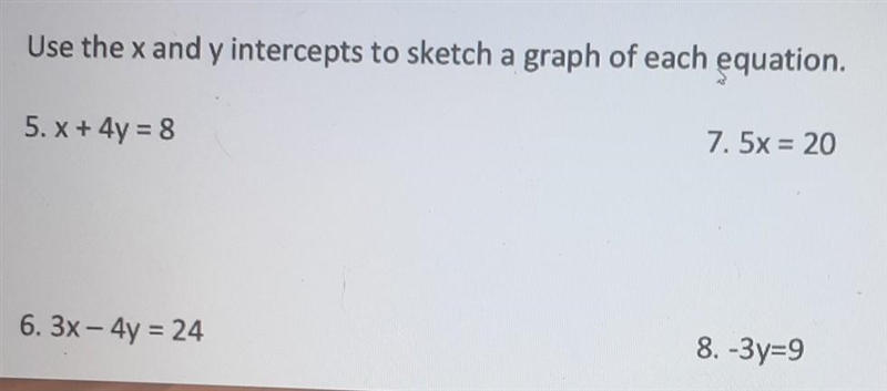 Use the x and y intercepts to sketch a graph of each equation, 5. x + 4y = 8 6. 3x-example-1