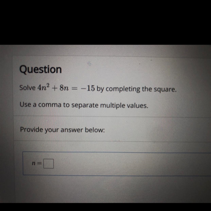 Question Solve 4n^2+8n = -15 by completing the square. Use a comma to separate multiple-example-1