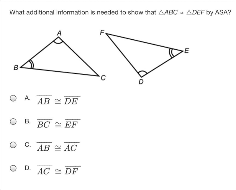 What additional information is needed to show that △ABC ≅ △DEF by ASA?There are two-example-1