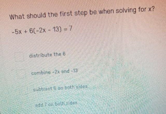 What should the first step be when solving for x?-5x+6(-2x-13)=7-example-1