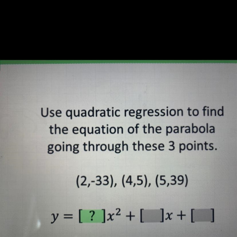 Use quadratic regression to findthe equation of the parabolagoing through these 3 points-example-1