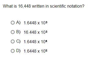 What is 16,448 written in scientific notation?A.1.6448 x 10*3B.16.448 x 10*3C.1.6448 x-example-1