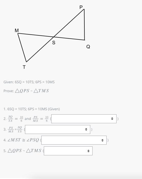 Given: 6SQ = 10TS; 6PS = 10MSProve: △△QPS ~ △△TMS-example-1