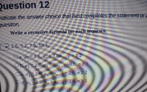 Write a recursive formula for each sequence. 2.6, 5.2, 7.8, 10.4, ... Oa. q = 2.6, a-example-1