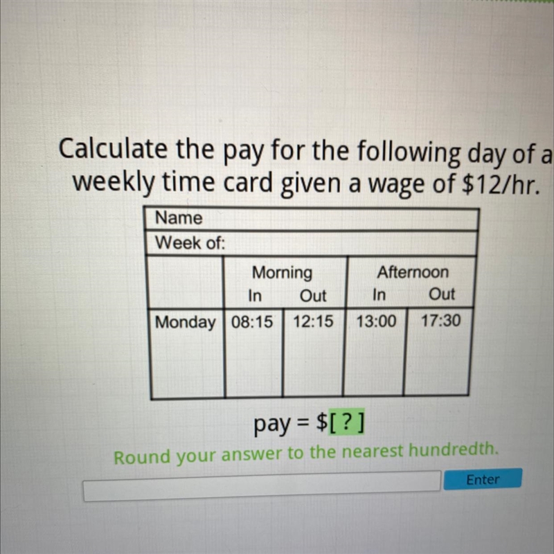 Calculate the pay for the following day of a weekly time card given a wage of $12/ (round-example-1