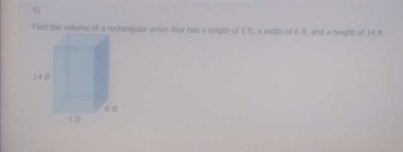 please help find the volume of a rectangular prism that gad a length of 5 ft, a width-example-1