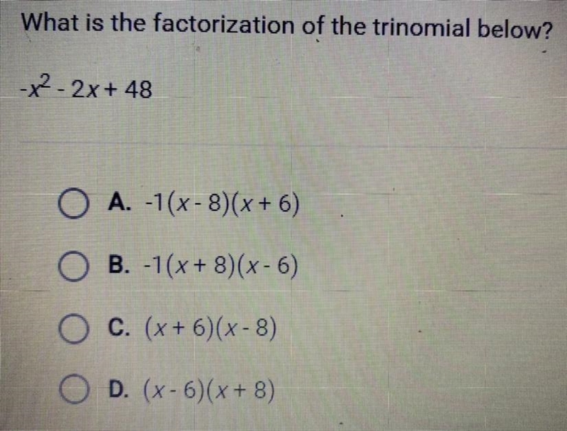 What is the factorization of the trinomial below? -x^2 - 2x + 48 A. -1(x - 8)(x + 6) B-example-1